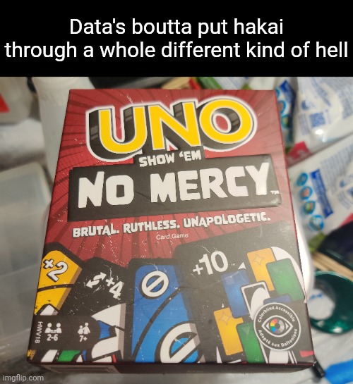 Data's boutta put hakai through a whole different kind of hell | made w/ Imgflip meme maker