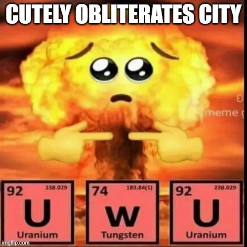 Oops sry | CUTELY OBLITERATES CITY | image tagged in memes,funny | made w/ Imgflip meme maker
