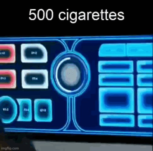 500 cigarettes | image tagged in 500 cigarettes | made w/ Imgflip meme maker