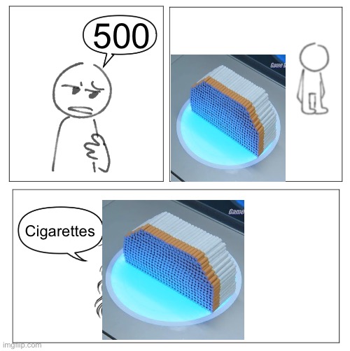 How Hungry... | 500; Cigarettes | image tagged in how hungry | made w/ Imgflip meme maker