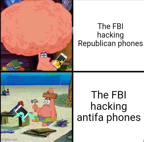 Looks like they got some "loose ends" to tie up before they "reveal" the motive... | The FBI hacking Republican phones; The FBI hacking antifa phones | image tagged in patrick big brain,how much you wanna bet,they accidentally wipe,the phone,wink wink | made w/ Imgflip meme maker