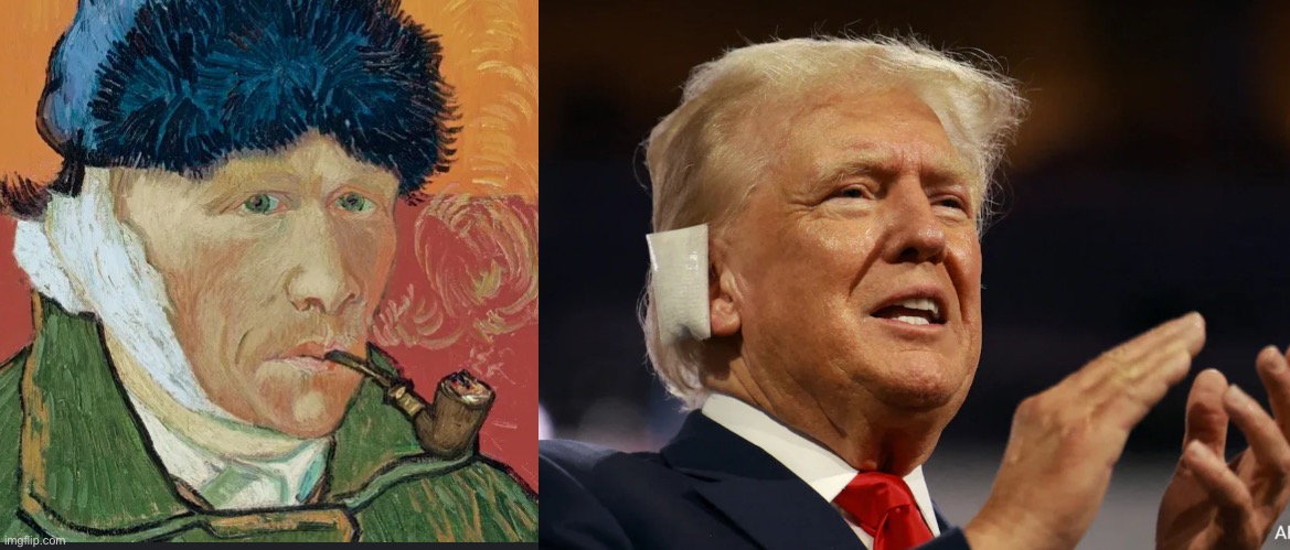 Copycat | image tagged in van gogh,trump,vincent van gogh,donald trump,ear | made w/ Imgflip meme maker