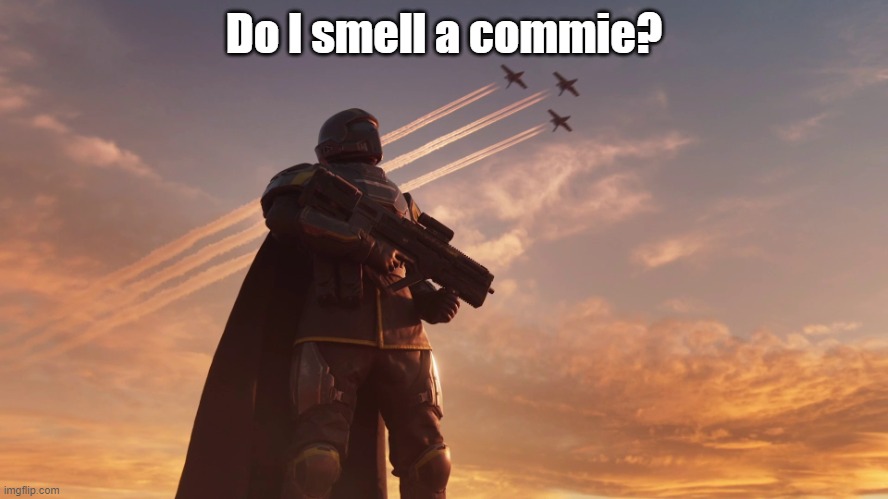 Helldiver | Do I smell a commie? | image tagged in helldiver | made w/ Imgflip meme maker