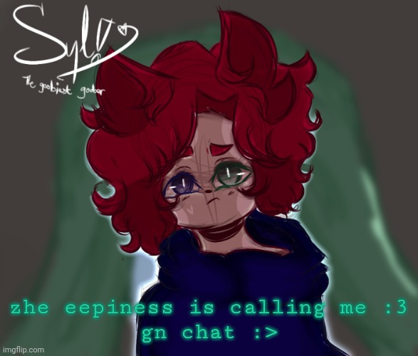 :p | zhe eepiness is calling me :3
gn chat :> | made w/ Imgflip meme maker