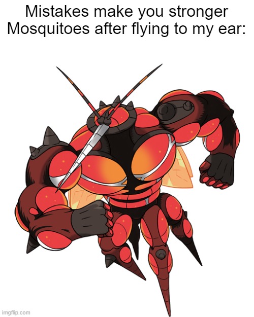 *insert metal gear solid alert sound* | Mistakes make you stronger
Mosquitoes after flying to my ear: | image tagged in memes,relatable,mistakes make you stronger,pokemon | made w/ Imgflip meme maker