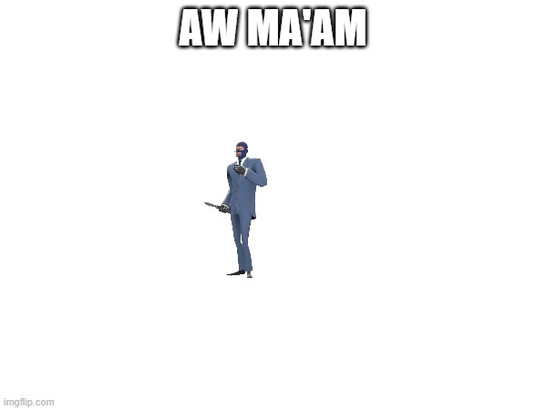 AW MA'AM | made w/ Imgflip meme maker