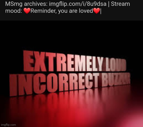 image tagged in extremely loud incorrect buzzer | made w/ Imgflip meme maker