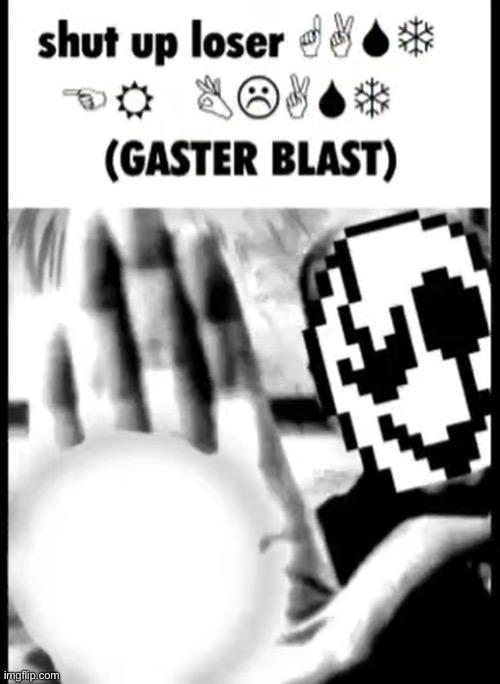 :) | image tagged in gaster blast | made w/ Imgflip meme maker