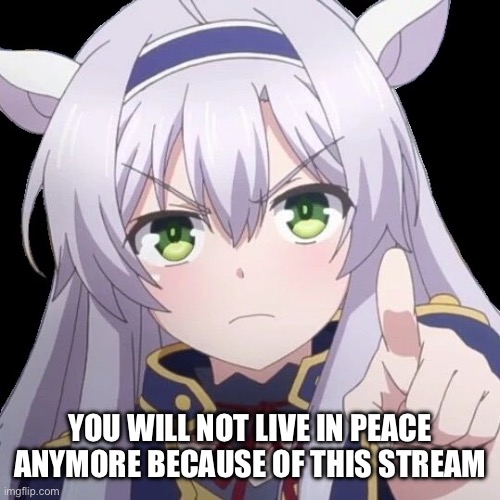 anime point | YOU WILL NOT LIVE IN PEACE ANYMORE BECAUSE OF THIS STREAM | image tagged in anime point | made w/ Imgflip meme maker