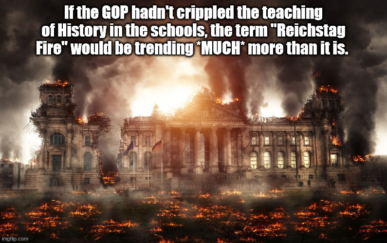 Assassination Attempt = Reichstag Fire | If the GOP hadn't crippled the teaching of History in the schools, the term "Reichstag Fire" would be trending *MUCH* more than it is. | image tagged in trump,nazi | made w/ Imgflip meme maker