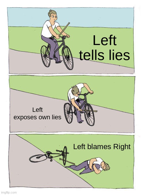 Bike Fall Meme | Left tells lies; Left exposes own lies; Left blames Right | image tagged in memes,bike fall | made w/ Imgflip meme maker