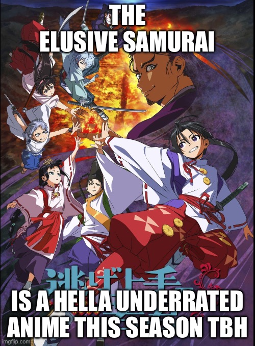 I really like TES | THE ELUSIVE SAMURAI; IS A HELLA UNDERRATED ANIME THIS SEASON TBH | image tagged in elusive | made w/ Imgflip meme maker