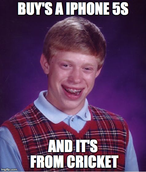 Bad Luck Brian Meme | BUY'S A IPHONE 5S AND IT'S FROM CRICKET | image tagged in memes,bad luck brian | made w/ Imgflip meme maker