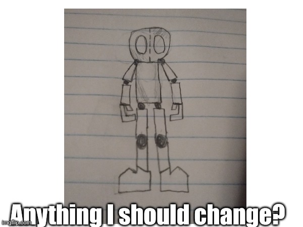 Something I drew #1 | Anything I should change? | made w/ Imgflip meme maker