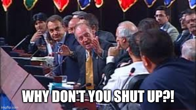 Why don't you shut up? | WHY DON'T YOU SHUT UP?! | image tagged in why don't you shut up | made w/ Imgflip meme maker