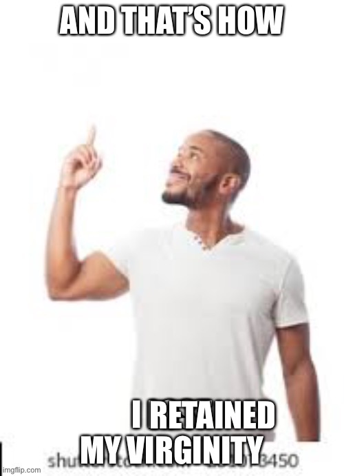 And that is how I lost my virginity | RETAINED | image tagged in and that is how i lost my virginity | made w/ Imgflip meme maker