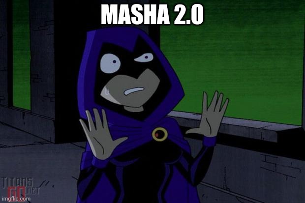 Raven From Teen Titans Looks Like Masha (2.0) | MASHA 2.0 | image tagged in masha,raven,funny,worst,memes,asthma | made w/ Imgflip meme maker