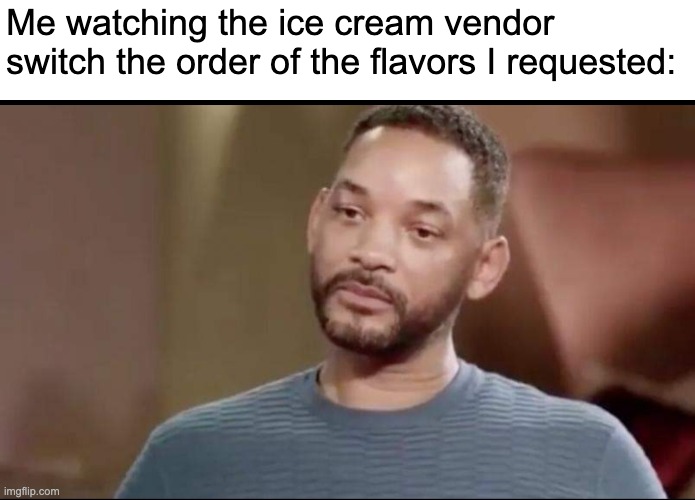 Summer problems | Me watching the ice cream vendor switch the order of the flavors I requested: | image tagged in sad will smith,ice cream | made w/ Imgflip meme maker