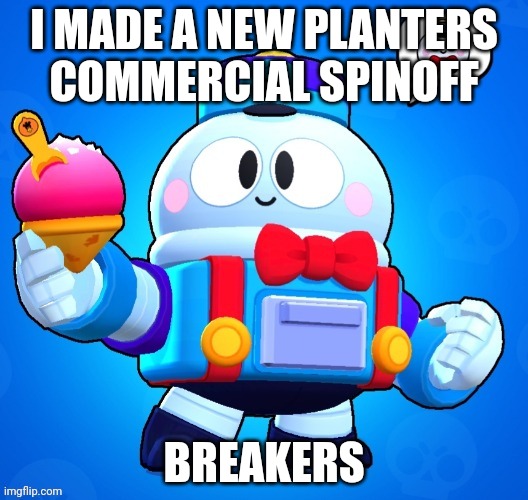 Breakers | I MADE A NEW PLANTERS COMMERCIAL SPINOFF; BREAKERS | image tagged in lou,planters,asthma | made w/ Imgflip meme maker