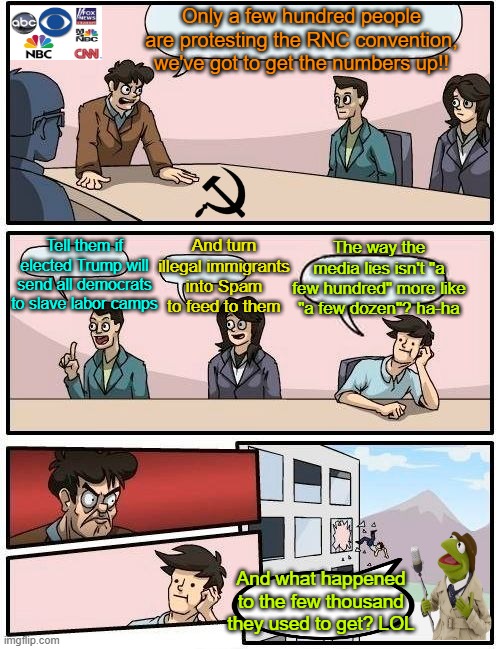 Number inflation | Only a few hundred people are protesting the RNC convention, we've got to get the numbers up!! The way the media lies isn't "a few hundred" more like "a few dozen"? ha-ha; And turn illegal immigrants into Spam to feed to them; Tell them if elected Trump will send all democrats to slave labor camps; And what happened to the few thousand they used to get? LOL | image tagged in memes,trump,biden,maga,fake news | made w/ Imgflip meme maker