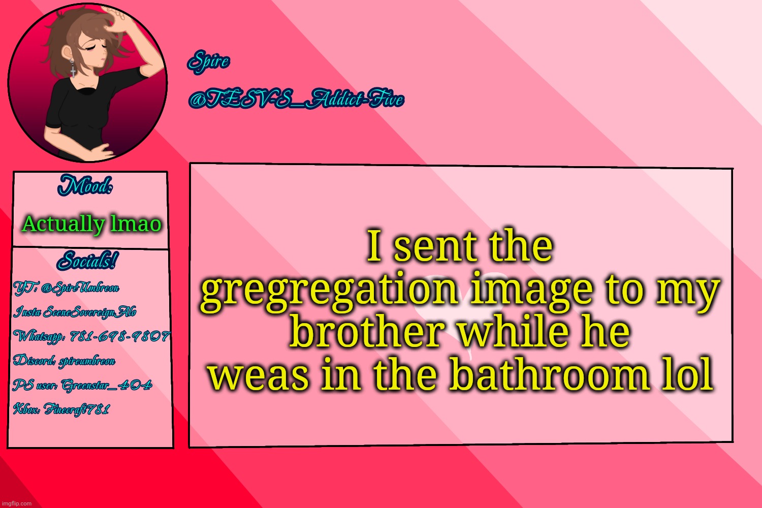. | I sent the gregregation image to my brother while he weas in the bathroom lol; Actually lmao | image tagged in tesv-s_addict-five announcement template | made w/ Imgflip meme maker