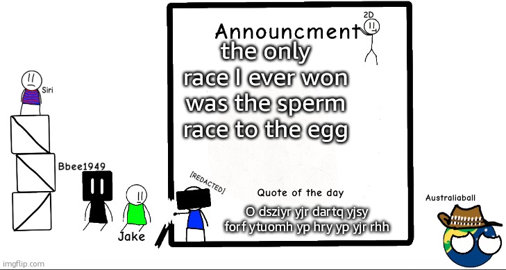 I have had 0 accomplishments since then | the only race I ever won was the sperm race to the egg; O dsziyr yjr dartq yjsy forf ytuomh yp hry yp yjr rhh | image tagged in bbee1949 ann temp 2 | made w/ Imgflip meme maker