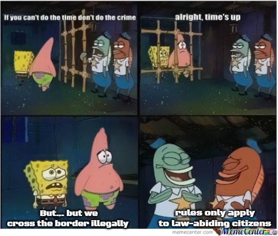 Spongebob Jail Meme | rules only apply to law-abiding citizens; But... but we cross the border illegally | image tagged in spongebob jail meme,slavic | made w/ Imgflip meme maker