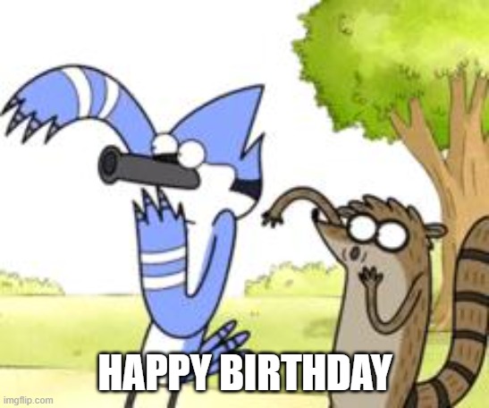 Regular Show OHHH! | HAPPY BIRTHDAY | image tagged in regular show ohhh | made w/ Imgflip meme maker