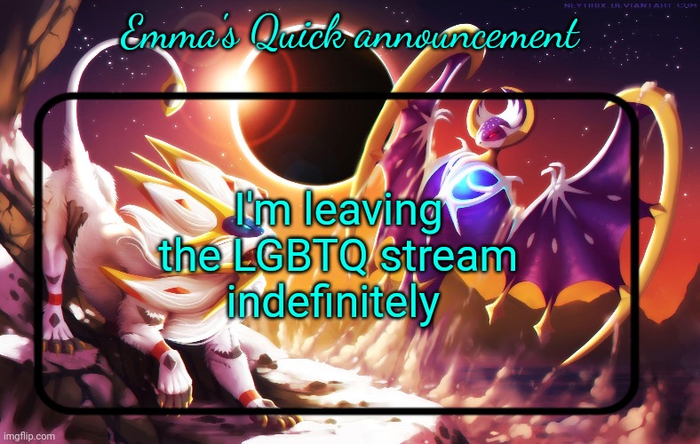 Goodbye | I'm leaving the LGBTQ stream indefinitely | image tagged in emma's quick announcement temp | made w/ Imgflip meme maker