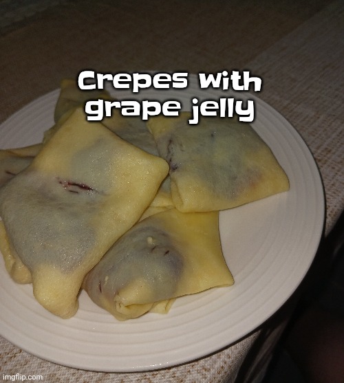 Yum | Crepes with grape jelly | made w/ Imgflip meme maker