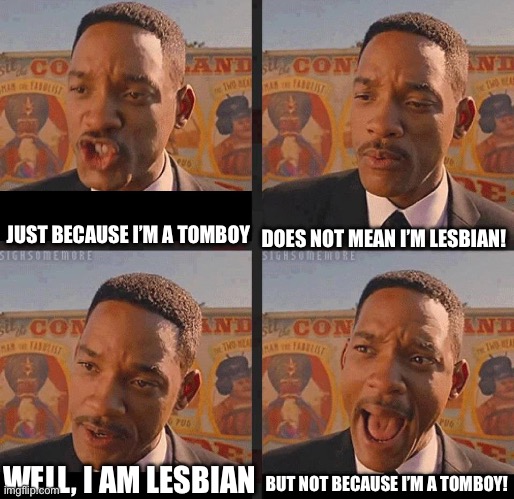 Stealing this meme from nameless, they made the same thing but femboy a while ago | DOES NOT MEAN I’M LESBIAN! JUST BECAUSE I’M A TOMBOY; BUT NOT BECAUSE I’M A TOMBOY! WELL, I AM LESBIAN | image tagged in but not because i'm black | made w/ Imgflip meme maker
