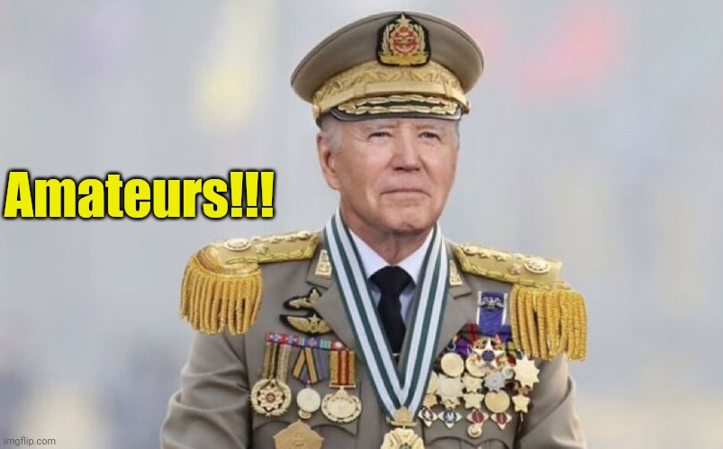 Dictator Joe | Amateurs!!! | image tagged in dictator joe | made w/ Imgflip meme maker