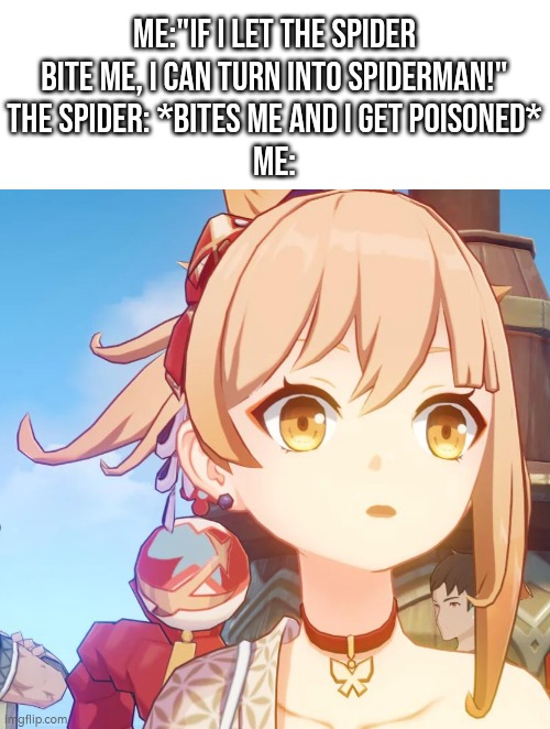 Wait, it was a lie? | Me:"If I let the Spider bite me, I can turn into Spiderman!"
The Spider: *Bites me and I get poisoned*
Me: | image tagged in funny,spiderman | made w/ Imgflip meme maker