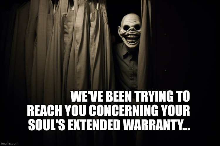Creeper Behind the Curtain | WE'VE BEEN TRYING TO REACH YOU CONCERNING YOUR SOUL'S EXTENDED WARRANTY... | image tagged in creeper behind the curtain | made w/ Imgflip meme maker