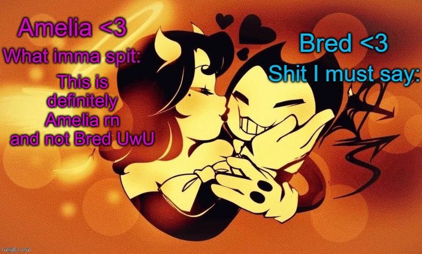 Amelia and Bred shared announcement temp :3 | This is definitely Amelia rn and not Bred UwU | image tagged in amelia and bred shared announcement temp 3 | made w/ Imgflip meme maker