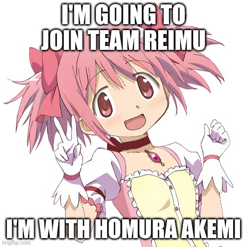 Madoka joins Team Reimu | I'M GOING TO JOIN TEAM REIMU; I'M WITH HOMURA AKEMI | image tagged in madoka v | made w/ Imgflip meme maker