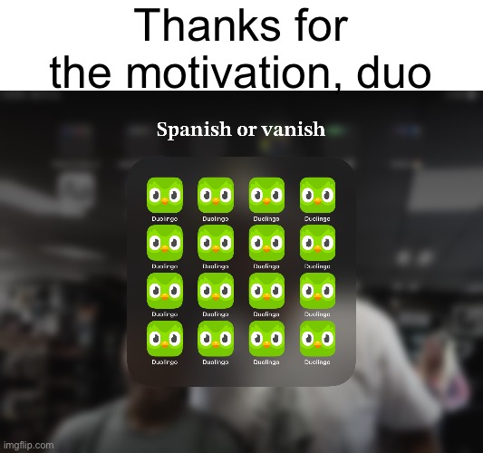 Save my streak | Thanks for the motivation, duo | image tagged in memes,funny,duolingo | made w/ Imgflip meme maker