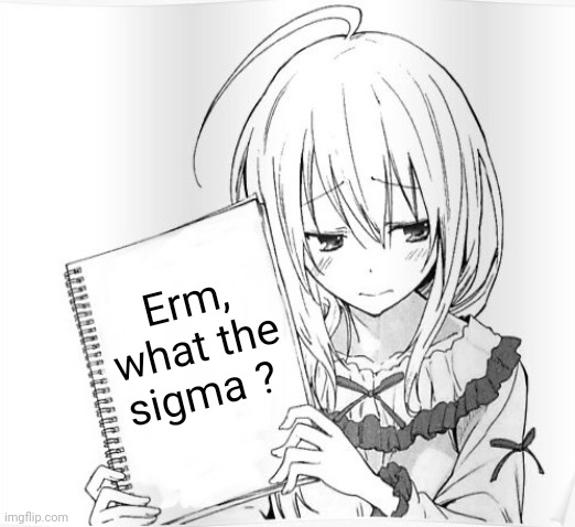 ._. | Erm, what the sigma ? | made w/ Imgflip meme maker