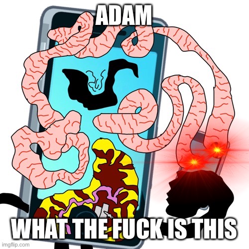 Adam what the fuck is this | image tagged in adam what the fuck is this | made w/ Imgflip meme maker