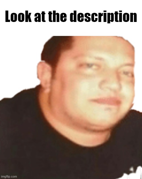 Sal | https://www.youtube.com/watch?v=dAQYwf6RIPM; Look at the description | made w/ Imgflip meme maker