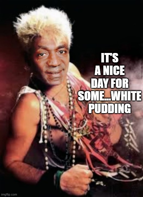 Cosby Idol | IT'S A NICE DAY FOR SOME...WHITE PUDDING | image tagged in music,parody | made w/ Imgflip meme maker