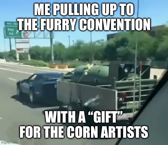 Furry Porn artists and furry porn viewers beware | ME PULLING UP TO THE FURRY CONVENTION; WITH A “GIFT” FOR THE CORN ARTISTS | image tagged in car with nuke | made w/ Imgflip meme maker