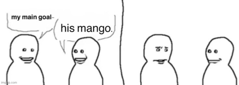 his mango. | made w/ Imgflip meme maker