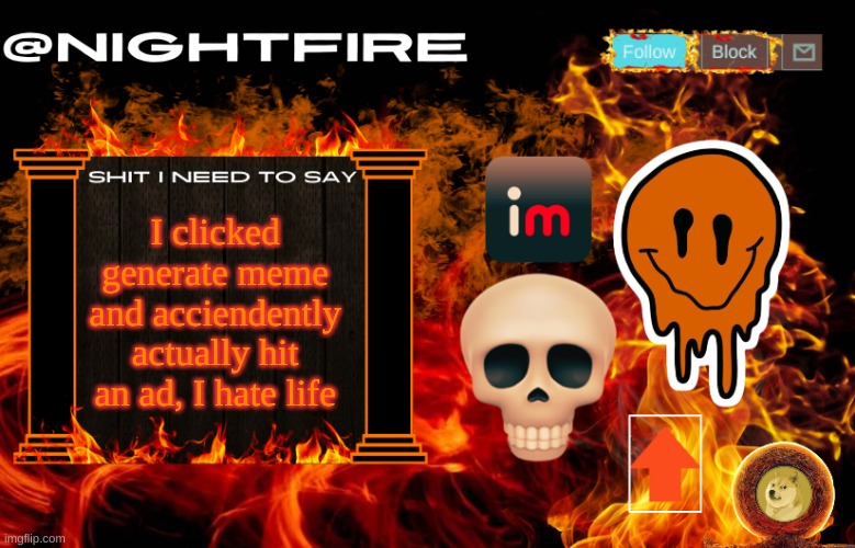 Nightfire's Announcement Template | I clicked generate meme and acciendently actually hit an ad, I hate life | image tagged in nightfire's announcement template | made w/ Imgflip meme maker