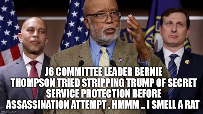 Donald Trump assassination attempt | J6 COMMITTEE LEADER BERNIE THOMPSON TRIED STRIPPING TRUMP OF SECRET SERVICE PROTECTION BEFORE ASSASSINATION ATTEMPT . HMMM .. I SMELL A RAT | made w/ Imgflip meme maker