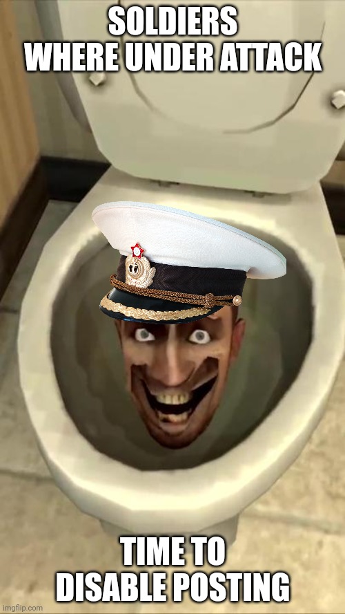 Skibidi toilet | SOLDIERS WHERE UNDER ATTACK; TIME TO DISABLE POSTING | image tagged in skibidi toilet | made w/ Imgflip meme maker