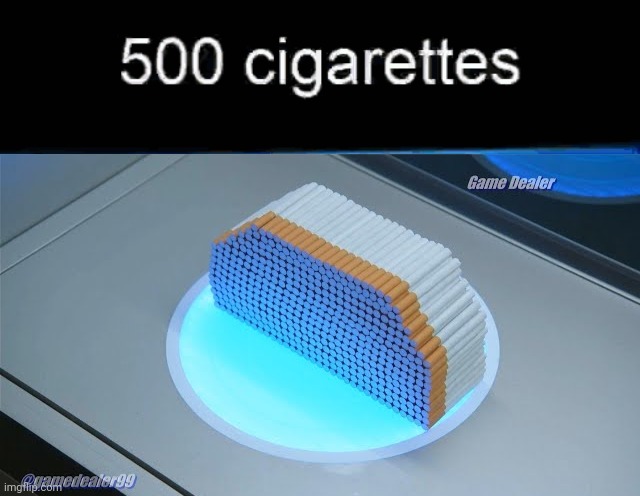 image tagged in 500 cigarettes | made w/ Imgflip meme maker