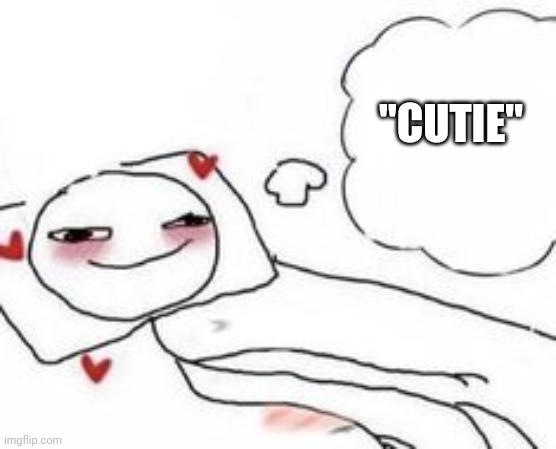 Me genuinely geeking after she says this: | "CUTIE" | image tagged in stickman in bed blushing | made w/ Imgflip meme maker