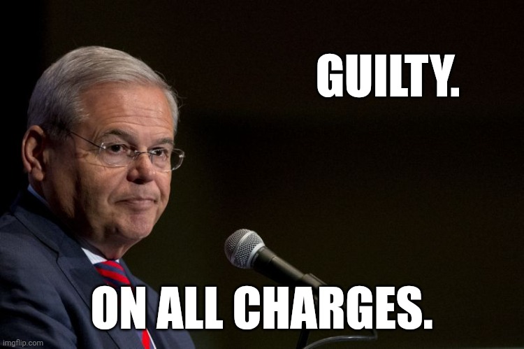 Finally. | GUILTY. ON ALL CHARGES. | image tagged in senator bob menendez | made w/ Imgflip meme maker