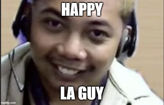 Happy | HAPPY; LA GUY | image tagged in happy face | made w/ Imgflip meme maker